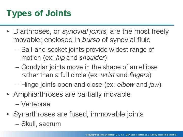 Types of Joints • Diarthroses, or synovial joints, are the most freely movable; enclosed