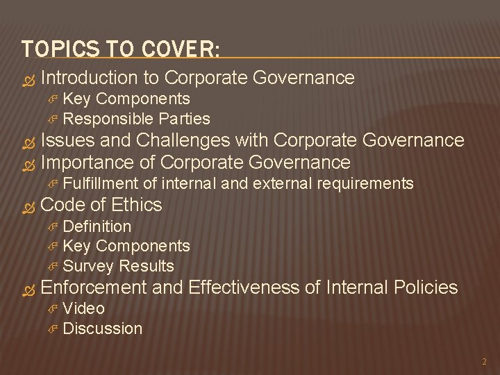 TOPICS TO COVER: Introduction to Corporate Governance Key Components Responsible Parties Issues and Challenges