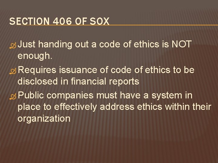 SECTION 406 OF SOX Just handing out a code of ethics is NOT enough.