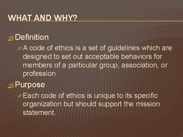 WHAT AND WHY? Definition A code of ethics is a set of guidelines which