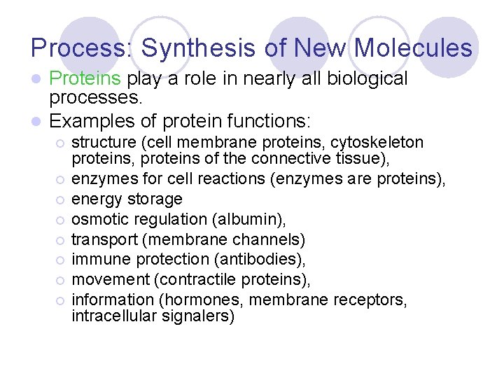 Process: Synthesis of New Molecules Proteins play a role in nearly all biological processes.