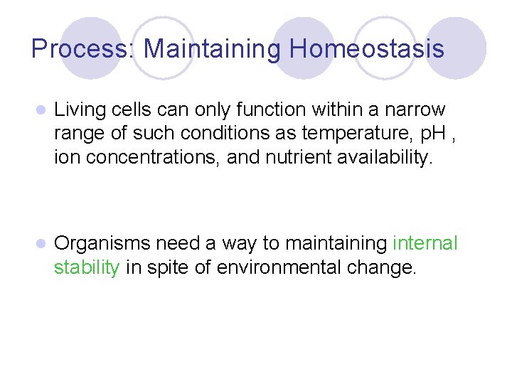 Process: Maintaining Homeostasis l Living cells can only function within a narrow range of