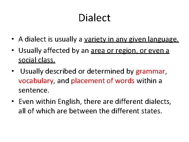 Dialect • A dialect is usually a variety in any given language. • Usually