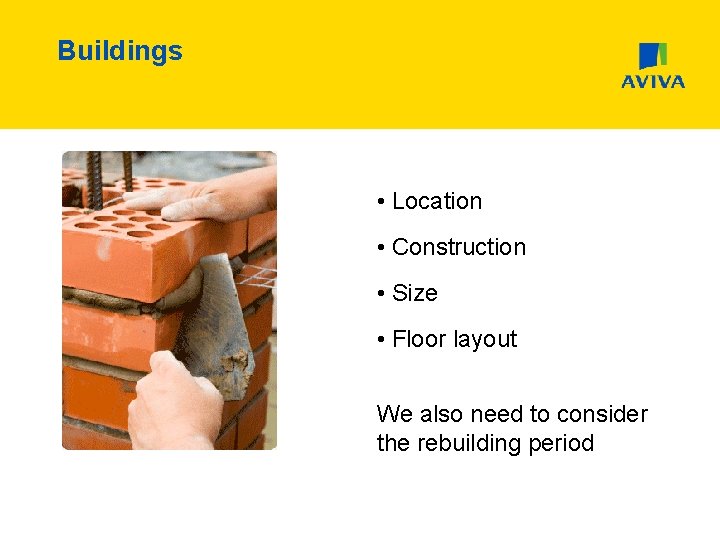 Buildings • Location • Construction • Size • Floor layout We also need to