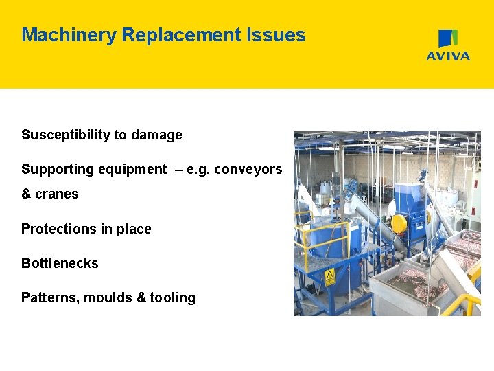 Machinery Replacement Issues Susceptibility to damage Supporting equipment – e. g. conveyors & cranes