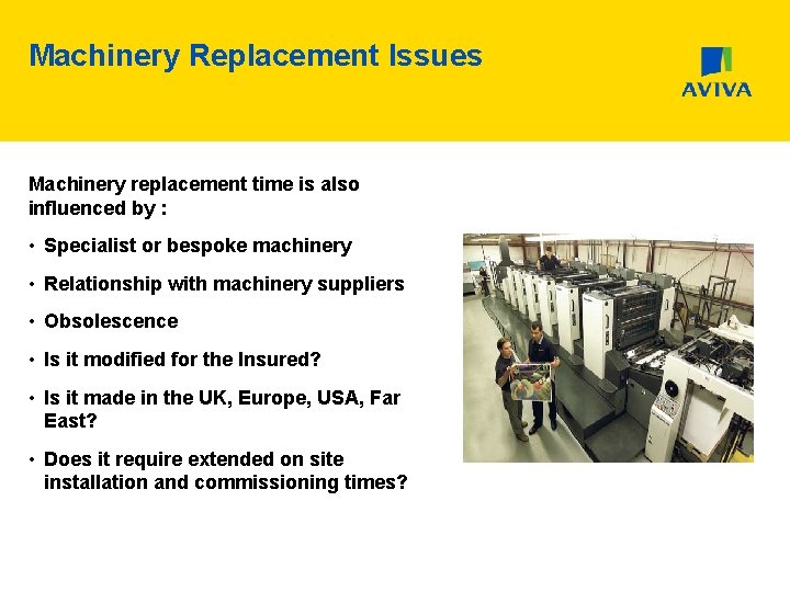 Machinery Replacement Issues Machinery replacement time is also influenced by : • Specialist or