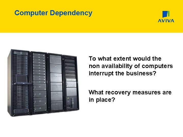 Computer Dependency To what extent would the non availability of computers interrupt the business?