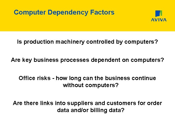 Computer Dependency Factors Is production machinery controlled by computers? Are key business processes dependent