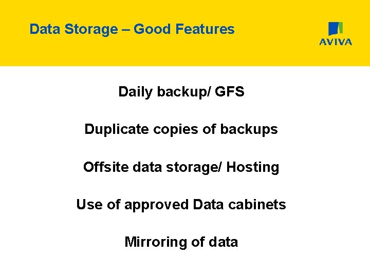 Data Storage – Good Features Daily backup/ GFS Duplicate copies of backups Offsite data