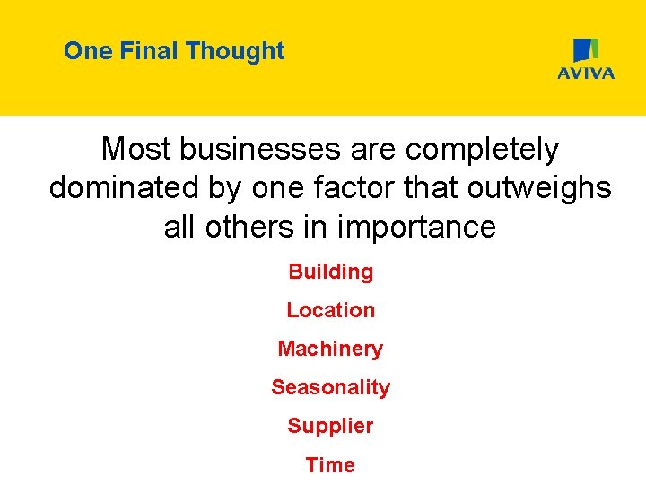 One Final Thought Most businesses are completely dominated by one factor that outweighs all