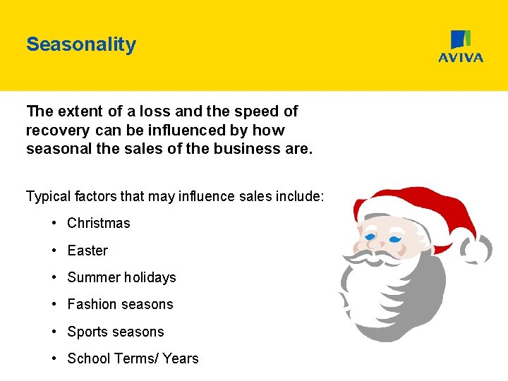 Seasonality The extent of a loss and the speed of recovery can be influenced