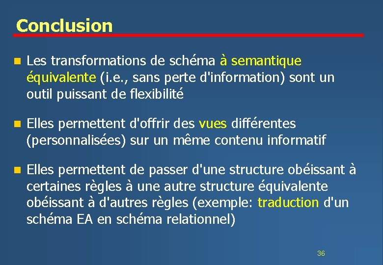 Conclusion n Les transformations de schéma à semantique équivalente (i. e. , sans perte