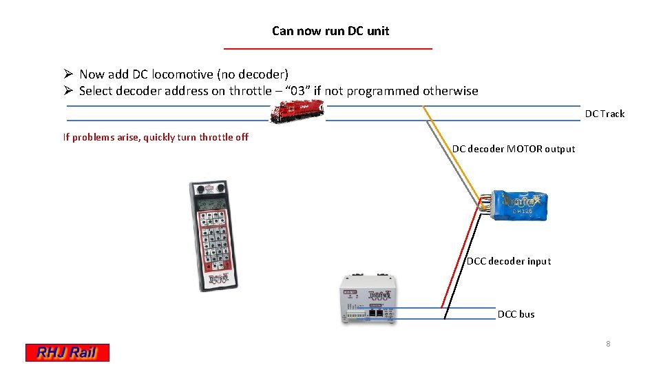 Can now run DC unit Ø Now add DC locomotive (no decoder) Ø Select