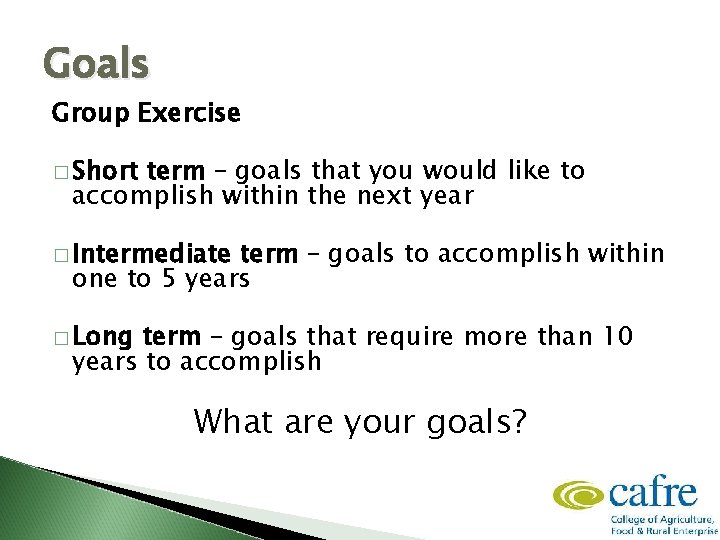 Goals Group Exercise � Short term – goals that you would like to accomplish