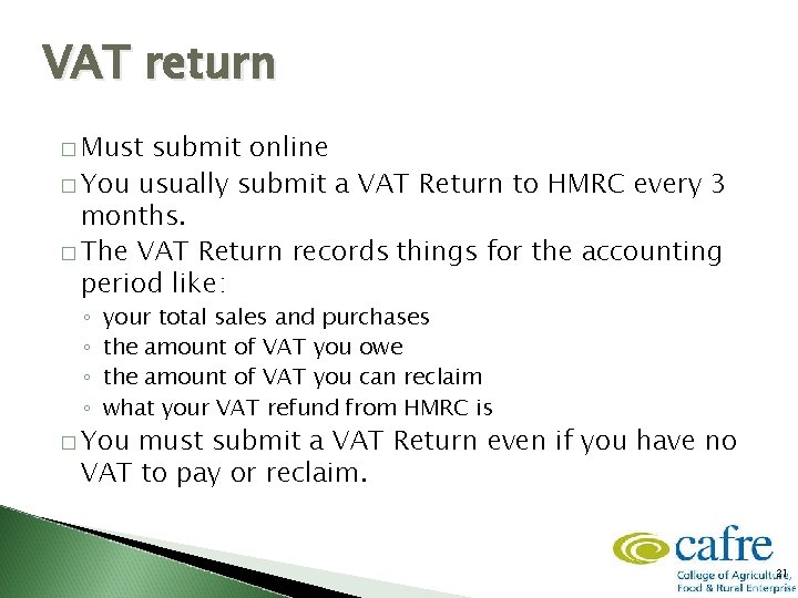 VAT return � Must submit online � You usually submit a VAT Return to