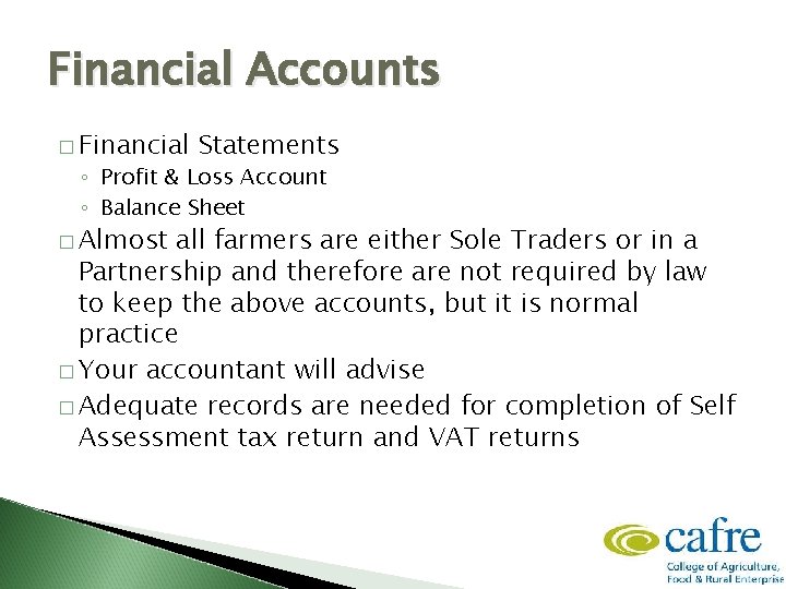 Financial Accounts � Financial Statements ◦ Profit & Loss Account ◦ Balance Sheet �