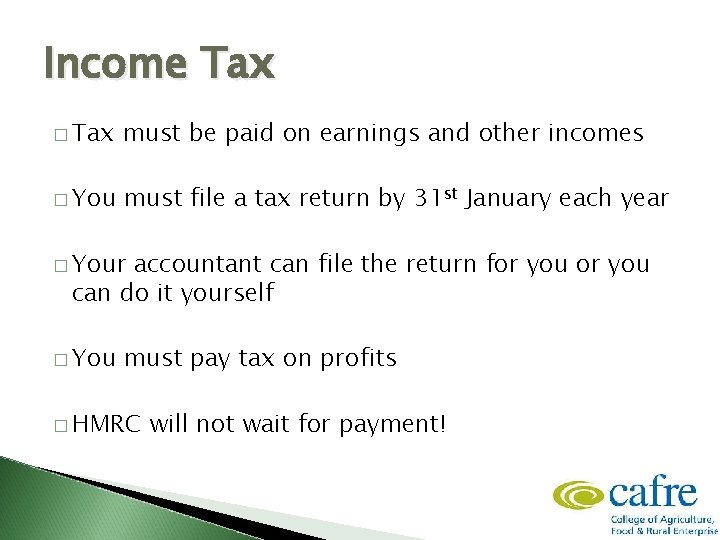Income Tax � Tax must be paid on earnings and other incomes � You