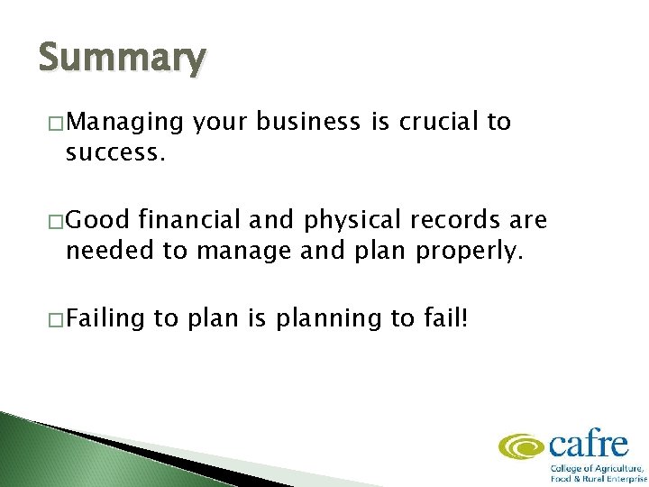 Summary �Managing success. your business is crucial to �Good financial and physical records are