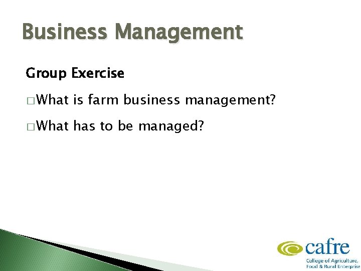 Business Management Group Exercise � What is farm business management? � What has to