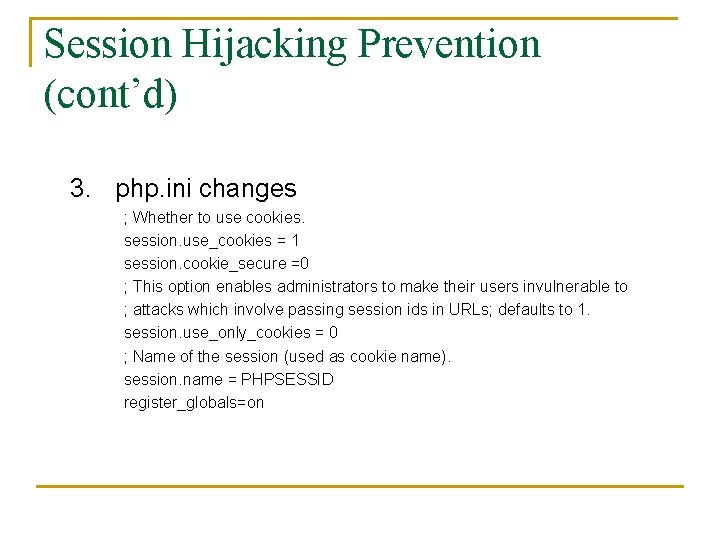 Session Hijacking Prevention (cont’d) 3. php. ini changes ; Whether to use cookies. session.
