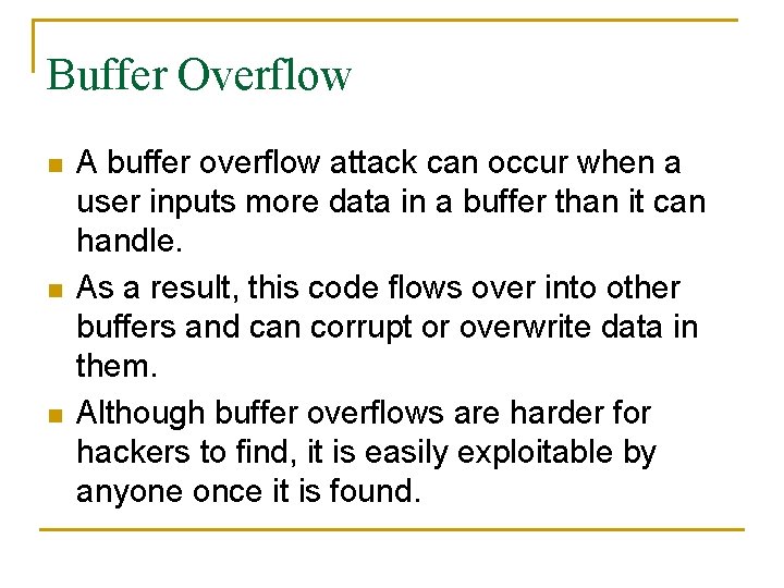 Buffer Overflow n n n A buffer overflow attack can occur when a user
