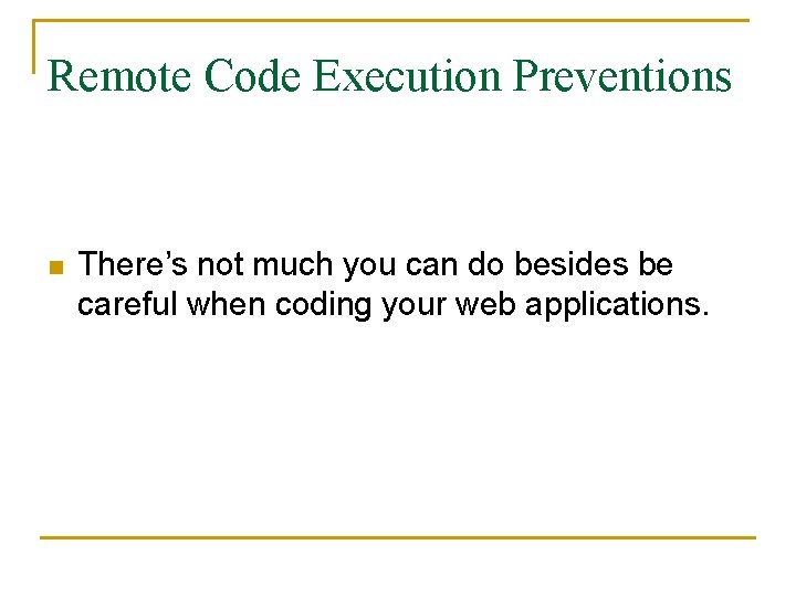 Remote Code Execution Preventions n There’s not much you can do besides be careful