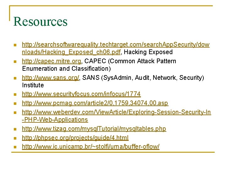 Resources n n n n n http: //searchsoftwarequality. techtarget. com/search. App. Security/dow nloads/Hacking_Exposed_ch 06.