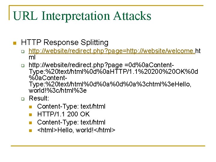 URL Interpretation Attacks n HTTP Response Splitting q q q http: //website/redirect. php? page=http: