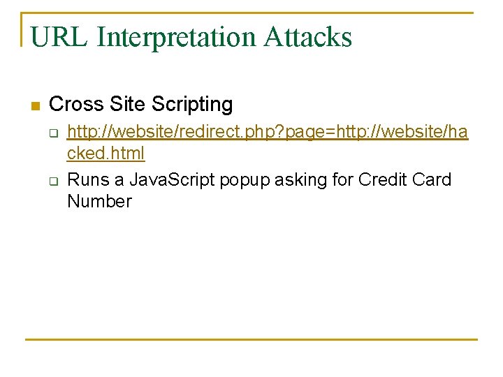 URL Interpretation Attacks n Cross Site Scripting q q http: //website/redirect. php? page=http: //website/ha