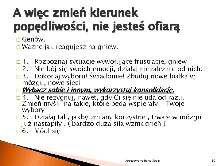 A więc zmień kierunek popędliwości, nie jesteś ofiarą Genów. � Ważne jak reagujesz na