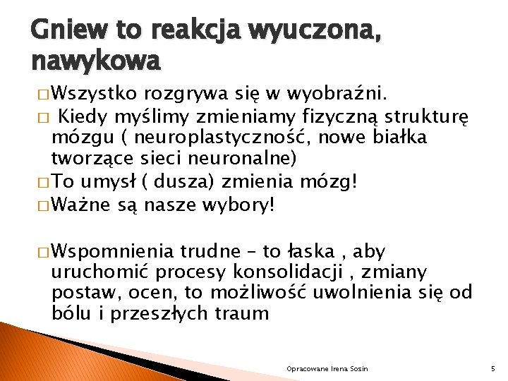 Gniew to reakcja wyuczona, nawykowa � Wszystko rozgrywa się w wyobraźni. � Kiedy myślimy