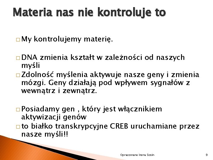 Materia nas nie kontroluje to � My kontrolujemy materię. � DNA zmienia kształt w