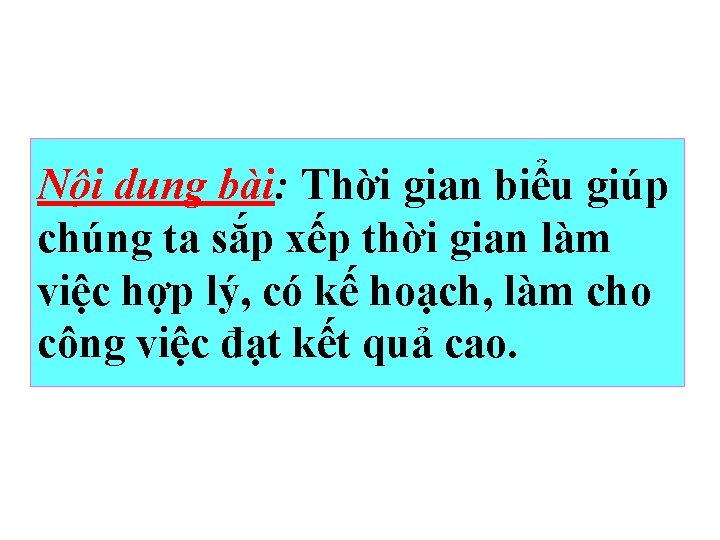 Nội dung bài: Thời gian biểu giúp chúng ta sắp xếp thời gian làm