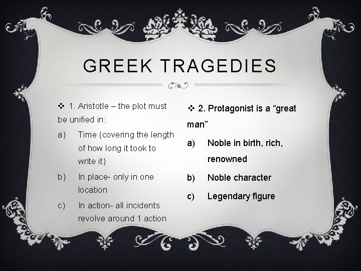 GREEK TRAGEDIES v 1. Aristotle – the plot must be unified in: a) Time