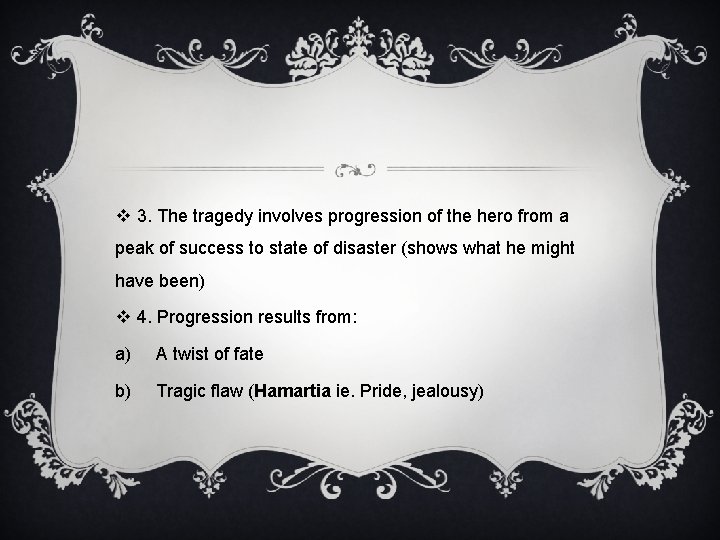 v 3. The tragedy involves progression of the hero from a peak of success v 3. The tragedy involves progression of the hero from a peak of success