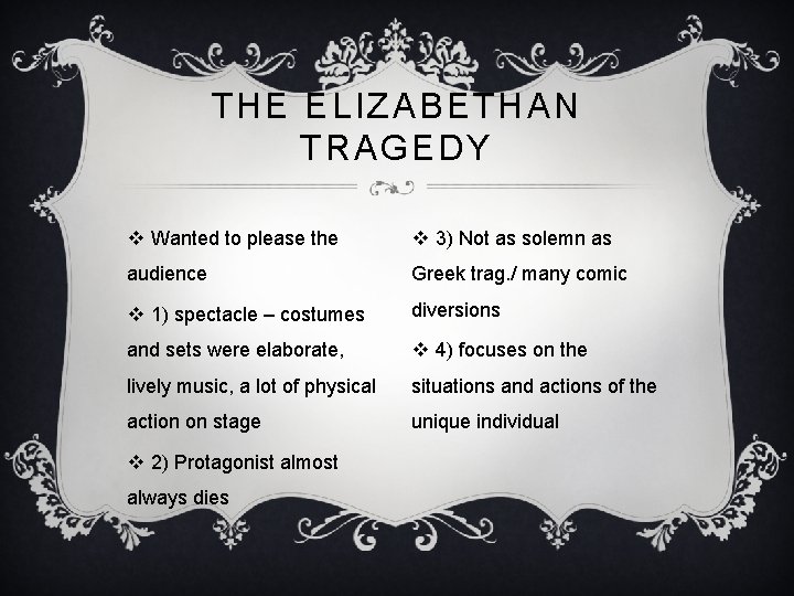 THE ELIZABETHAN TRAGEDY v Wanted to please the v 3) Not as solemn as