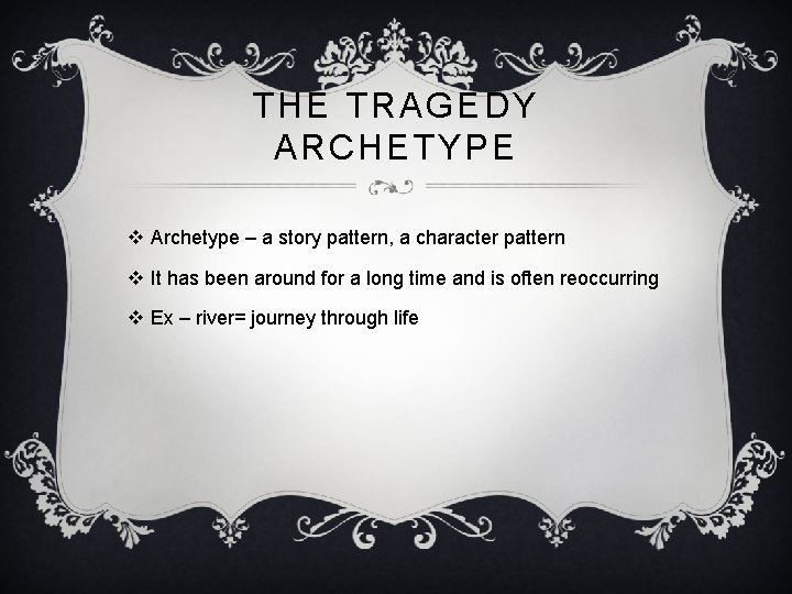 THE TRAGEDY ARCHETYPE v Archetype – a story pattern, a character pattern v It