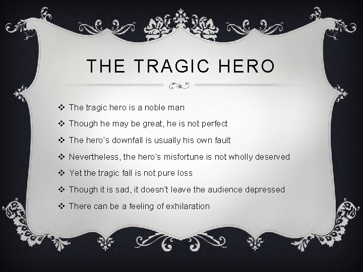 THE TRAGIC HERO v The tragic hero is a noble man v Though he