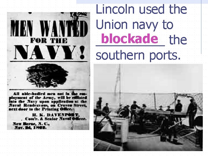 Lincoln used the Union navy to blockade the _____ southern ports. 