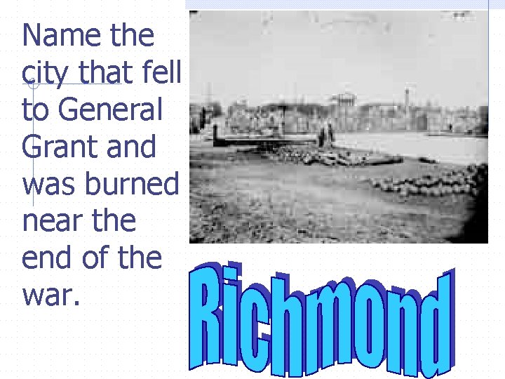 Name the city that fell to General Grant and was burned near the end