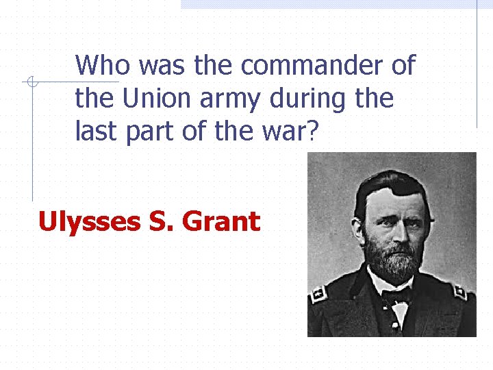 Who was the commander of the Union army during the last part of the