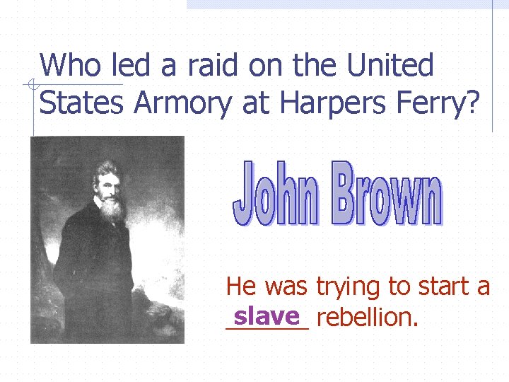 Who led a raid on the United States Armory at Harpers Ferry? He was