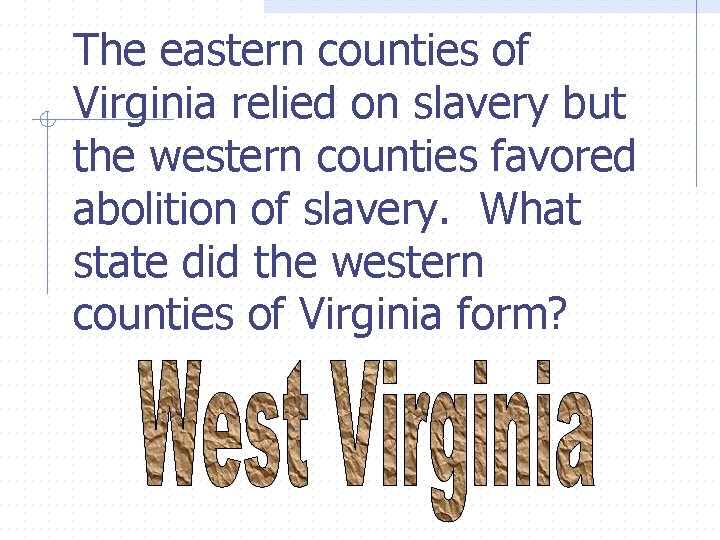The eastern counties of Virginia relied on slavery but the western counties favored abolition