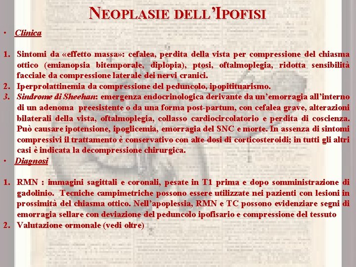 NEOPLASIE DELL’IPOFISI • Clinica 1. Sintomi da «effetto massa» : cefalea, perdita della vista