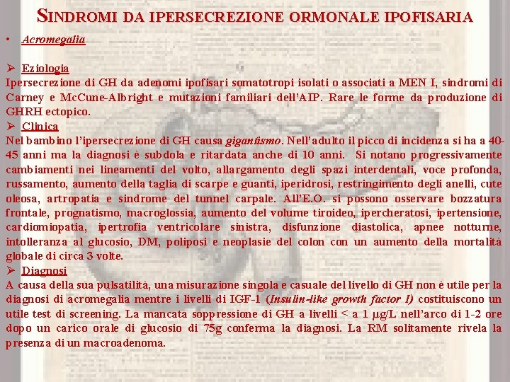 SINDROMI DA IPERSECREZIONE ORMONALE IPOFISARIA • Acromegalia Ø Eziologia Ipersecrezione di GH da adenomi