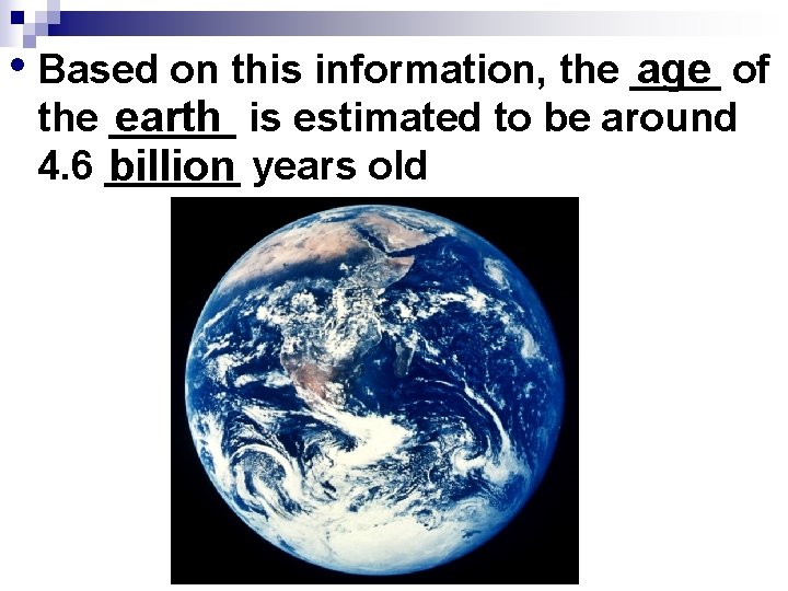  • Based on this information, the ____ age of the ______ earth is