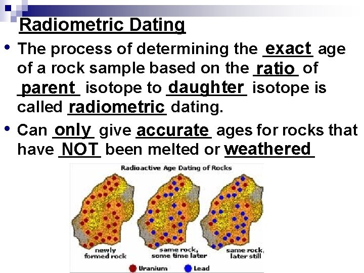 Radiometric Dating • • The process of determining the ______ exact age of a