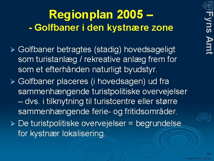 - Golfbaner i den kystnære zone Golfbaner betragtes (stadig) hovedsageligt som turistanlæg / rekreative