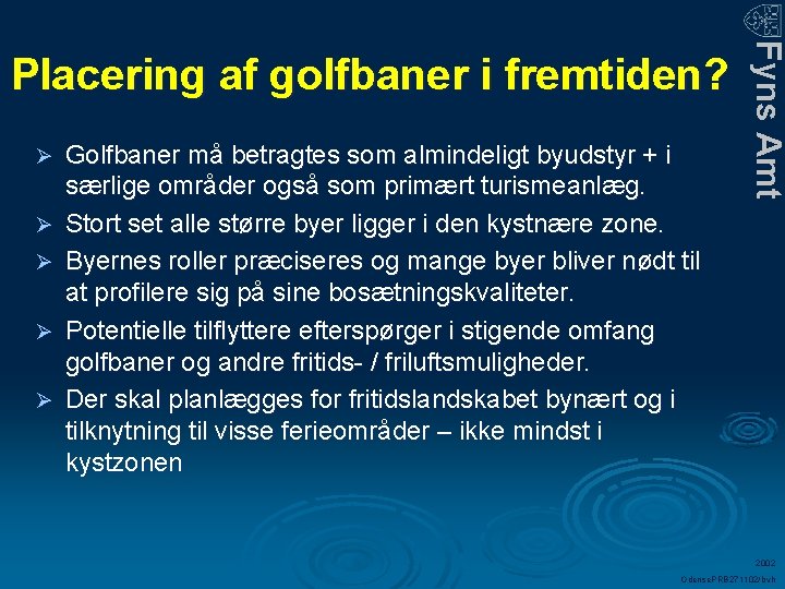 Ø Ø Ø Golfbaner må betragtes som almindeligt byudstyr + i særlige områder også