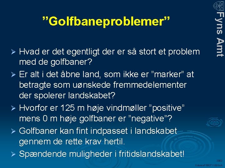 Hvad er det egentligt der er så stort et problem med de golfbaner? Ø